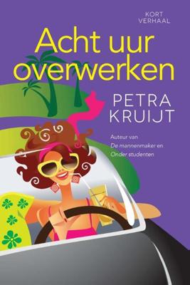 Acht uur overwerken - Petra Kruijt - ebook