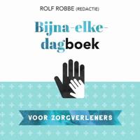 Bijna-elke-dagboek voor zorgverleners - Rolf Robbe - eBook (9789023958284) - thumbnail
