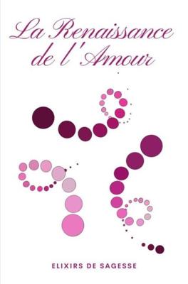 La Renaissance de l'Amour - Elixirs De Sagesse - ebook