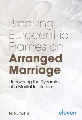 Breaking Eurocentric Frames on Arranged Marriage - N.N. Tahir - ebook