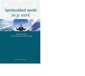 Spiritualiteit werkt in je werk - Lenette Schuijt - ebook