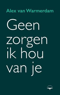 Geen zorgen, ik hou van je - Alex van Warmerdam - ebook