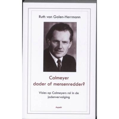 Calmeyer, dader of mensenredder? Visies op Calmeyers rol in de jodenvervolging (Paperback)