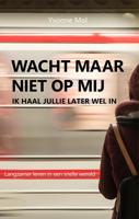 Wacht maar niet op mij, ik haal jullie later wel in - Yvonne Mol - ebook - thumbnail