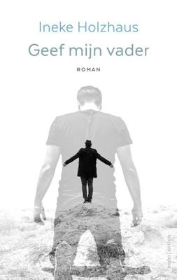 Geef mijn vader - Ineke Holzhaus - ebook Geef mijn vader - Ineke Holzhaus - ebook