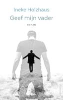 Geef mijn vader - Ineke Holzhaus - ebook - thumbnail