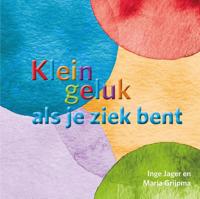 Klein geluk als je ziek bent - Inge Jager, Maria Grijpma - ebook - thumbnail