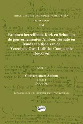 Bronnen betreffende Kerk en School in de gouvernementen Ambon, Ternate en Banda ten tijde van de Ver Bronnen betreffende Kerk en School in de gouvernementen Ambon, Ternate en Banda ten tijde van de Ver