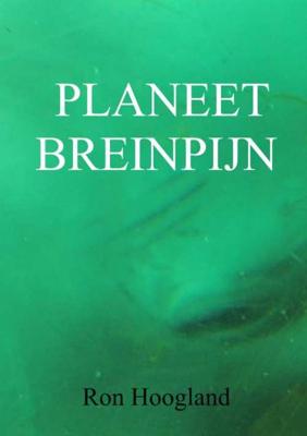 Planeet Breinpijn - Ron Hoogland - Paperback (9789402196689)