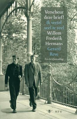Verscheur deze brief! Ik vertel veel te veel - Willem Frederik Hermans, Gerard Reve - ebook