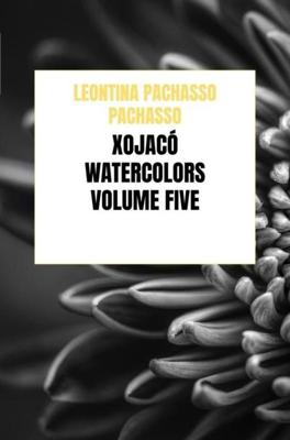 Xojacó Watercolors - Volume Five - Leontina Pachasso Pachasso - ebook