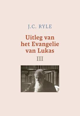 Uitleg van het Evangelie van Lukas - III - J.C. Ryle - ebook Uitleg van het Evangelie van Lukas - III - J.C. Ryle - ebook