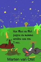 Hoe Muis en Mol pappa en mamma werden van een T-rex - Marten Van Olst - ebook - thumbnail