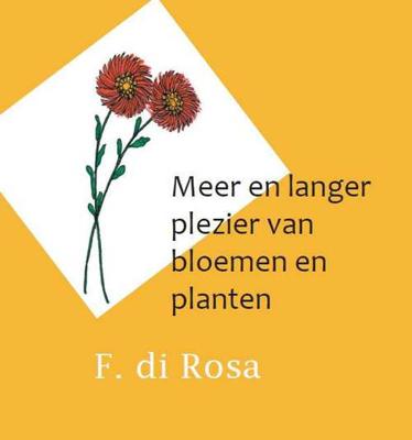 Meer en langer plezier van bloemen en planten - F. Di Rosa - Paperback (9789462600768) Meer en langer plezier van bloemen en planten - F. Di Rosa - Paperback (9789462600768)