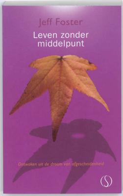 Leven zonder middelpunt - Jeff Foster - Paperback (9789077228845) Leven zonder middelpunt - Jeff Foster - Paperback (9789077228845)