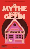 De mythe van het gezin - Lotte Houwink ten Cate - ebook - thumbnail