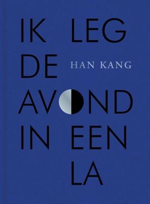Ik leg de avond in een la - Han Kang - ebook