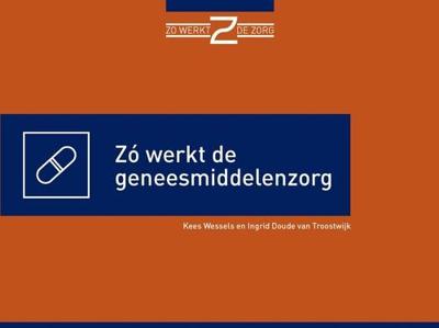 Zó werkt de geneesmiddelenzorg - Kees Wessels, Ingrid Doude van Troostwijk - ebook