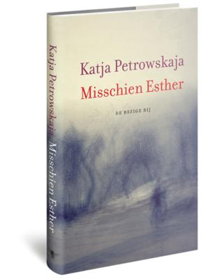 Misschien Esther - Katja Petrowskaja - Paperback (9789023487296)