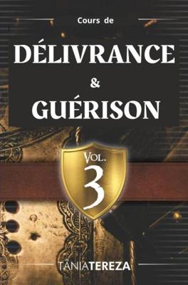 Cours de Délivrance & Guérison - vol.3 - Tânia Tereza Medeiros de Carvalho - ebook