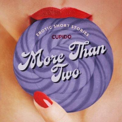 More Than Two - A Collection of Erotic Short Stories from Cupido More Than Two - A Collection of Erotic Short Stories from Cupido