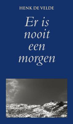 Er is nooit een morgen - Henk de Velde - eBook (9789038921761)
