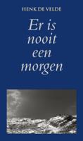 Er is nooit een morgen - Henk de Velde - eBook (9789038921761) - thumbnail