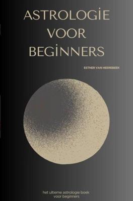 Astrologie voor beginners - Esther van Heerebeek - ebook