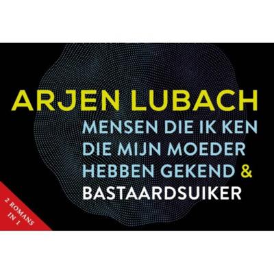 Mensen die ik ken die mijn moeder hebben gekend + Bastaardsuiker - Arjen Lubach - Dwarsligger (9789049807214)