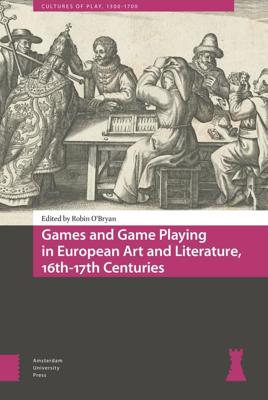 Games and Game Playing in European Art and Literature, 16th-17th Centuries - eBook (9789048544844)
