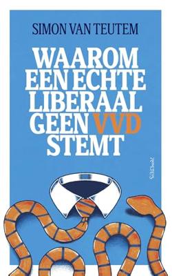 Waarom een echte liberaal geen VVD stemt - Simon van Teutem - ebook