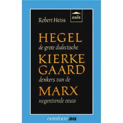R. Heiss Vantoen.nu Hegel, Kierkegaard, Marx R. Heiss Vantoen.nu Hegel, Kierkegaard, Marx