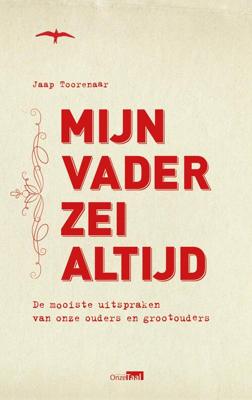 Mijn vader zei altijd - Jaap Toorenaar - eBook (9789400405226) Mijn vader zei altijd - Jaap Toorenaar - eBook (9789400405226)