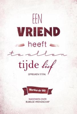 Een vriend heeft te allen tijde lief - Martine de Wit - ebook
