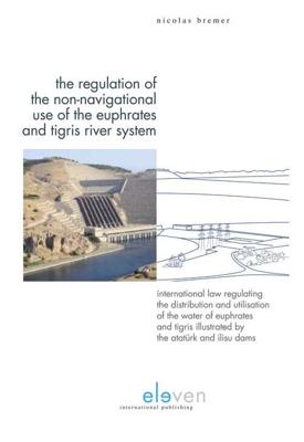 The Regulation of the Non-Navigational Use of the Euphrates and Tigris River System - Nicolas Bremer - eBook (9789462746817)