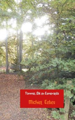 Tommie, Dik en Esmeralda - Michiel Eebes - ebook