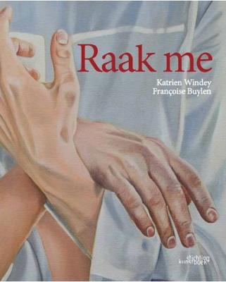 Raak Me - Françoise Buylen, Katrien Windey - Hardcover (9789058566645) Raak Me - Françoise Buylen, Katrien Windey - Hardcover (9789058566645)