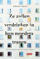 Ze zullen verdrinken in hun moeders tranen - Johannes Anyuru - Hardcover (9789044539233) - thumbnail