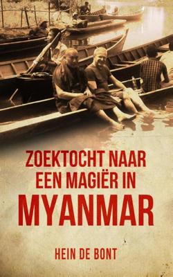 Zoektocht naar een magiër in Myanmar - Hein de Bont - Paperback (9789082590616)