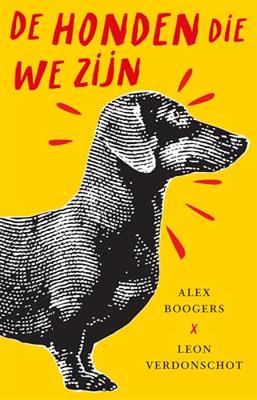 De honden die we zijn - Alex Boogers, Leon Verdonschot - ebook