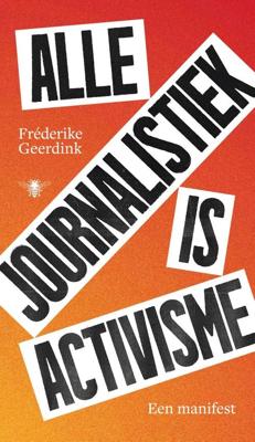 Alle journalistiek is activisme - Fréderike Geerdink - ebook