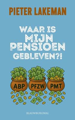 Waar is mijn pensioen gebleven? - Pieter Lakeman - ebook