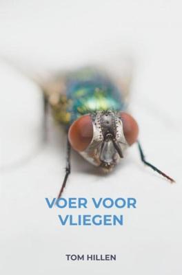 Voer voor Vliegen - Tom Hillen - ebook