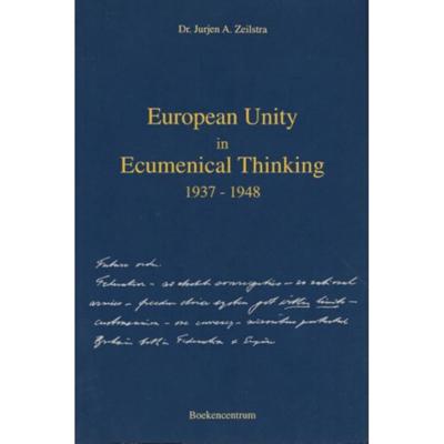 European Unity in ecumenical thinking 1937-1948 - Jurjen A. Zeilstra - Paperback (9789023919551)