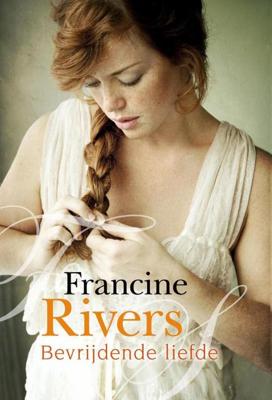 Bevrijdende liefde - Francine Rivers - ebook