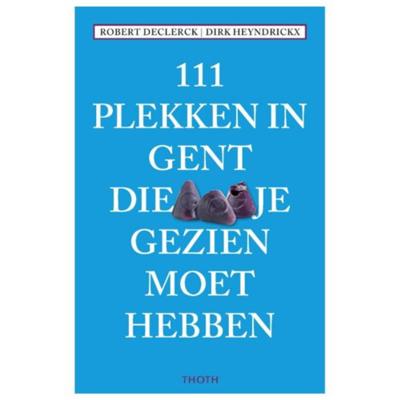 111 PLEKKEN IN GENT DIE JE GEZIEN MOET HEBBEN (Paperback) 111 PLEKKEN IN GENT DIE JE GEZIEN MOET HEBBEN (Paperback)