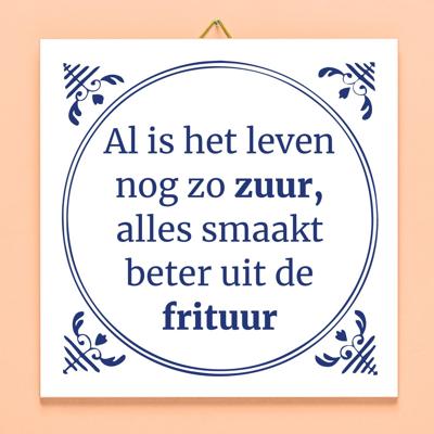 Tegeltje Al is het leven nog zo zuur