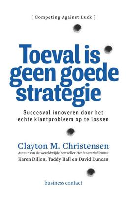 Toeval is geen goede strategie - Clayton M. Christensen, Karen Dillon, Taddy Hall, David Duncan - ebook