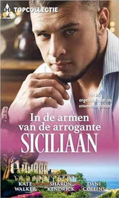In de armen van de arrogante Siciliaan - Kate Walker, Sharon Kendrick, Dani Collins - ebook