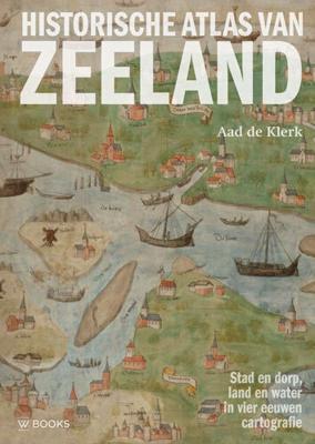 Historische Atlas van Zeeland - Aad de Klerk - Hardcover (9789462584358)